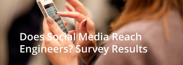 Does social media reach engineers? Survey results say yes.