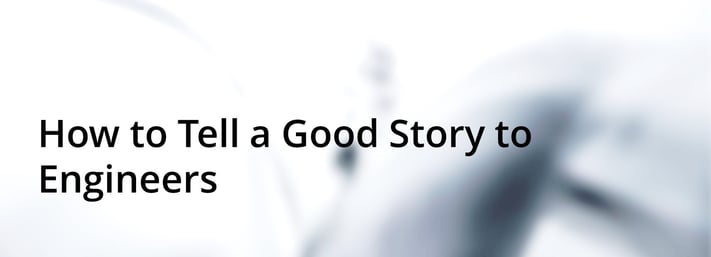 How do you tell a good story to engineers?